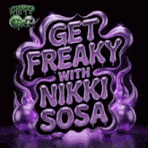 a sign that says get freaky with nikki sosa on it