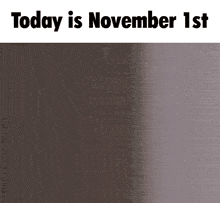 a man is sitting in a chair with his head turned to the side and the words `` today is november 1st '' written above him .
