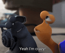 a cartoon says yeah i 'm crazy