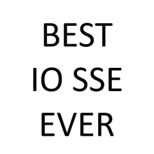 a white background with the words best io sse ever