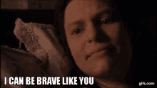 I Can Be Brave Like You Beth GIF