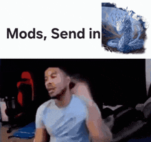 a man in a blue shirt is next to a picture of a blue dragon and the words mods send in