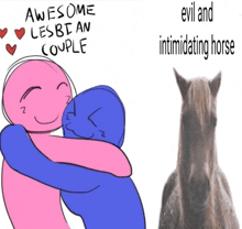 a drawing of two people hugging with the words awesome lesbian couple evil and intimidating horse on the bottom