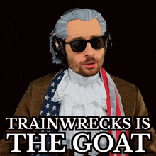 a man in a wig and sunglasses with the words trainwrecks is the goat below him
