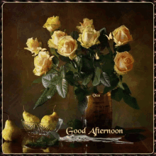 a bouquet of yellow roses in a vase with the words good afternoon below it