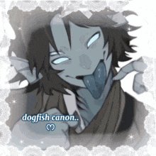 a picture of a person with their tongue sticking out and the words dogfish canon on the bottom