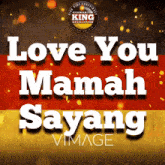 a poster that reads love you mamah sayang