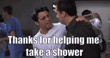 friends thanks for helping me take a shower
