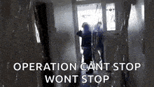 a person standing in a hallway with the words operation can 't stop won 't stop on the bottom