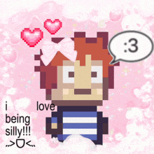 a pixel art of a boy with hearts and a speech bubble that says i love being silly !!!