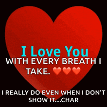 a red heart with the words " i love you with every breath i take " on it