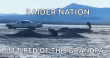 a raider nation i 'm tired of this grandpa meme with a car in the background