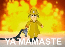 a cartoon fireman is holding a hose in front of a fire and says `` ya mamaste '' .