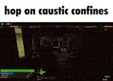a screenshot of a video game with the words hop on caustic confines above it