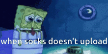 When Socks Doesnt Upload GIF