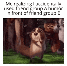 a picture of a cartoon animal with the caption me realizing i accidentally used friend group a humor in front of friend group b .