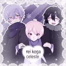 three anime characters are standing next to each other with the words rei koga celeste above them