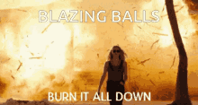 blazzing balls burn it all down fire explosion