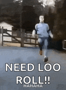 a man is running down a road with the words need loo roll written on the bottom