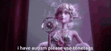 a woman is holding a microphone in her hand and says `` i have autism please use tonetags '' .