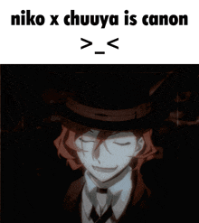 niko x chuuya is canon is written above a picture of a man in a top hat