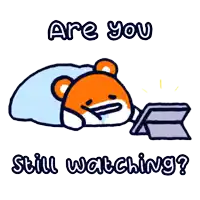 a cartoon of a bear laying in bed with the words are you still watching