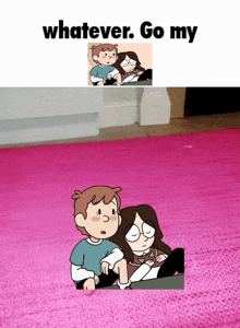a cartoon of a boy and a girl sitting on a pink rug with the words whatever go my