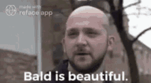 Bald Ia Beautiful Beautiful GIF - Bald Ia Beautiful Bald Beautiful GIFs