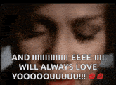 a close up of a woman 's face with the words and eee-iii will always love yooooouuuu