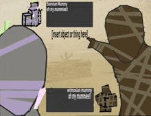 a drawing of a mummy with the words insert object or thing here