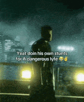a man is standing in front of a city skyline and says yeat doin his own stunts for a dangerous lyft