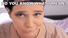 Do You Know What I Mean Delightfullydani GIF - Do You Know What I Mean Delightfullydani Do You Understand GIFs
