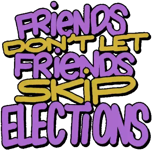 Moveon Friends Dont Let Friends Skip Elections Sticker - Moveon Friends Dont Let Friends Skip Elections Voting Stickers