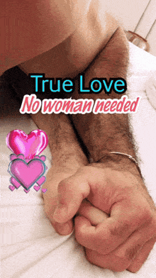 a picture of a man holding a woman 's hand with the words true love no woman needed