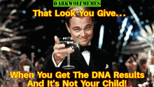 a man in a tuxedo is holding a glass of wine with the caption that look you give when you get the dna results