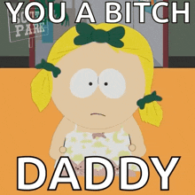 a cartoon of a girl with pigtails and the words you a bitch daddy below her