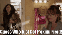 two women standing next to each other with the words guess who just got fucking fired