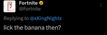 a screenshot of a tweet from fortnite asking if someone would lick the banana then
