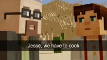 two minecraft characters standing next to each other with the words jesse we have to cook