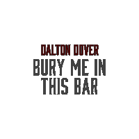 Bury Me In This Bar Dalton Dover Sticker - Bury Me In This Bar Dalton Dover Bury Me In This Bar Song Stickers