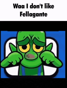 a picture of a cartoon character with the words waa i don 't like fellagante on the bottom