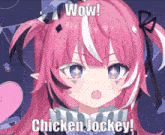 a pink anime girl with a surprised look on her face and the words wow chicken jockey