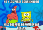 a cartoon of patrick star and spongebob saying yo y los pibes corriendo de milo after romper las reglas