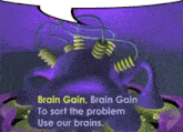a speech bubble says brain gain brain gain to sort the problem use our brains ..