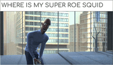 where is my super roe squid is written above a picture of a cartoon character