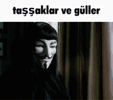 a woman wearing a mask with the words " tassakalar ve guller " above her