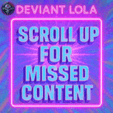 deviant lola scroll up for missed content written in neon
