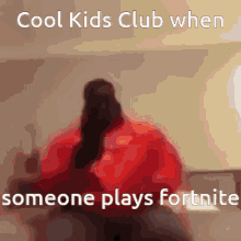 cool kids club cks when someone plays fortnite throw phone angry
