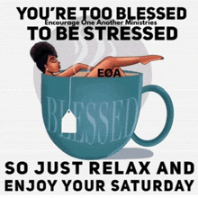 a poster that says you 're too blessed to be stressed and to just relax and enjoy your saturday