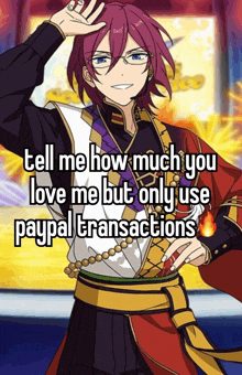 a picture of a anime character with the words tell me how much you love me but only use paypal transactions on the bottom